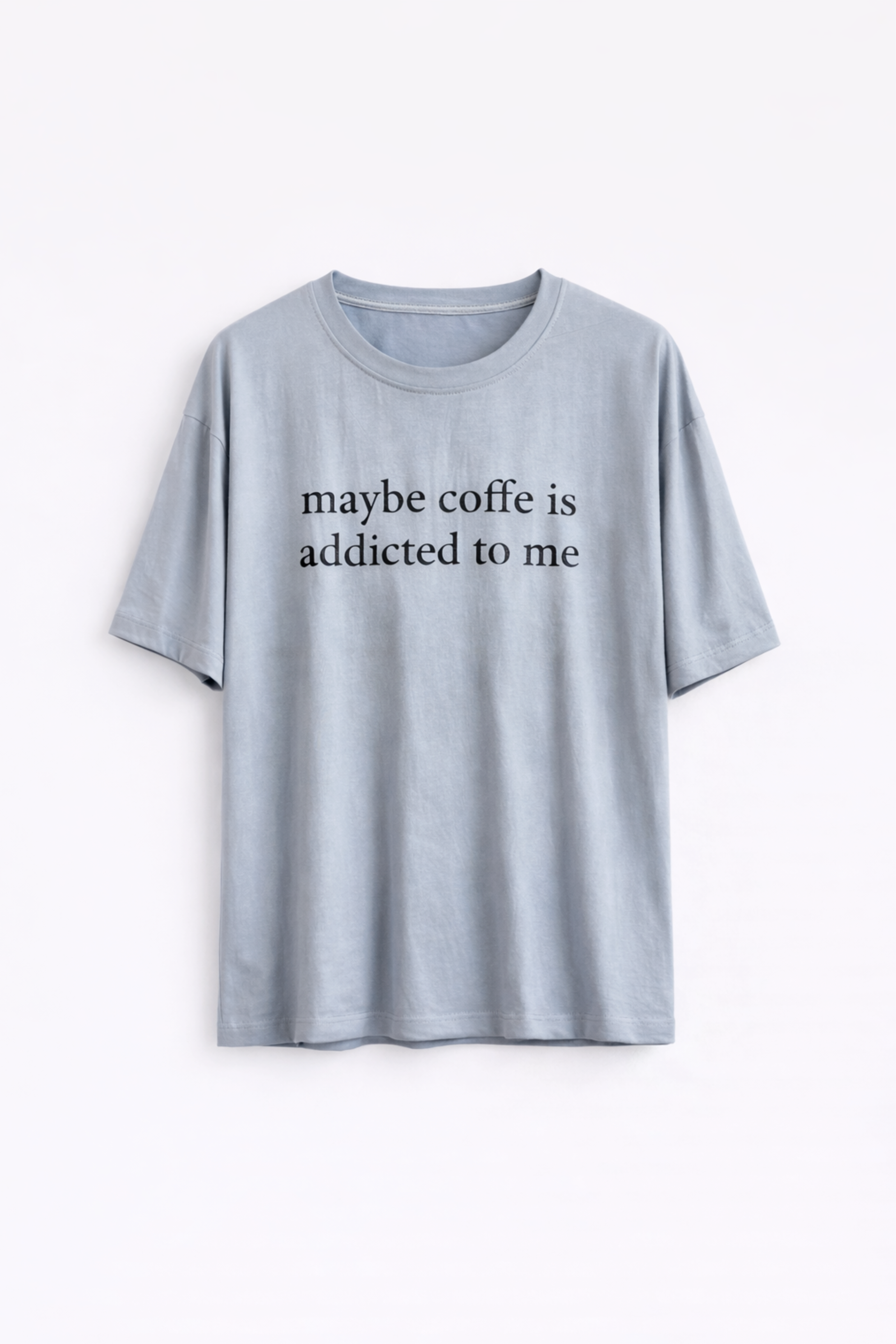 BÁSICO OVERSIZE: MAYBE COFFEE IS ADDICTED TO ME