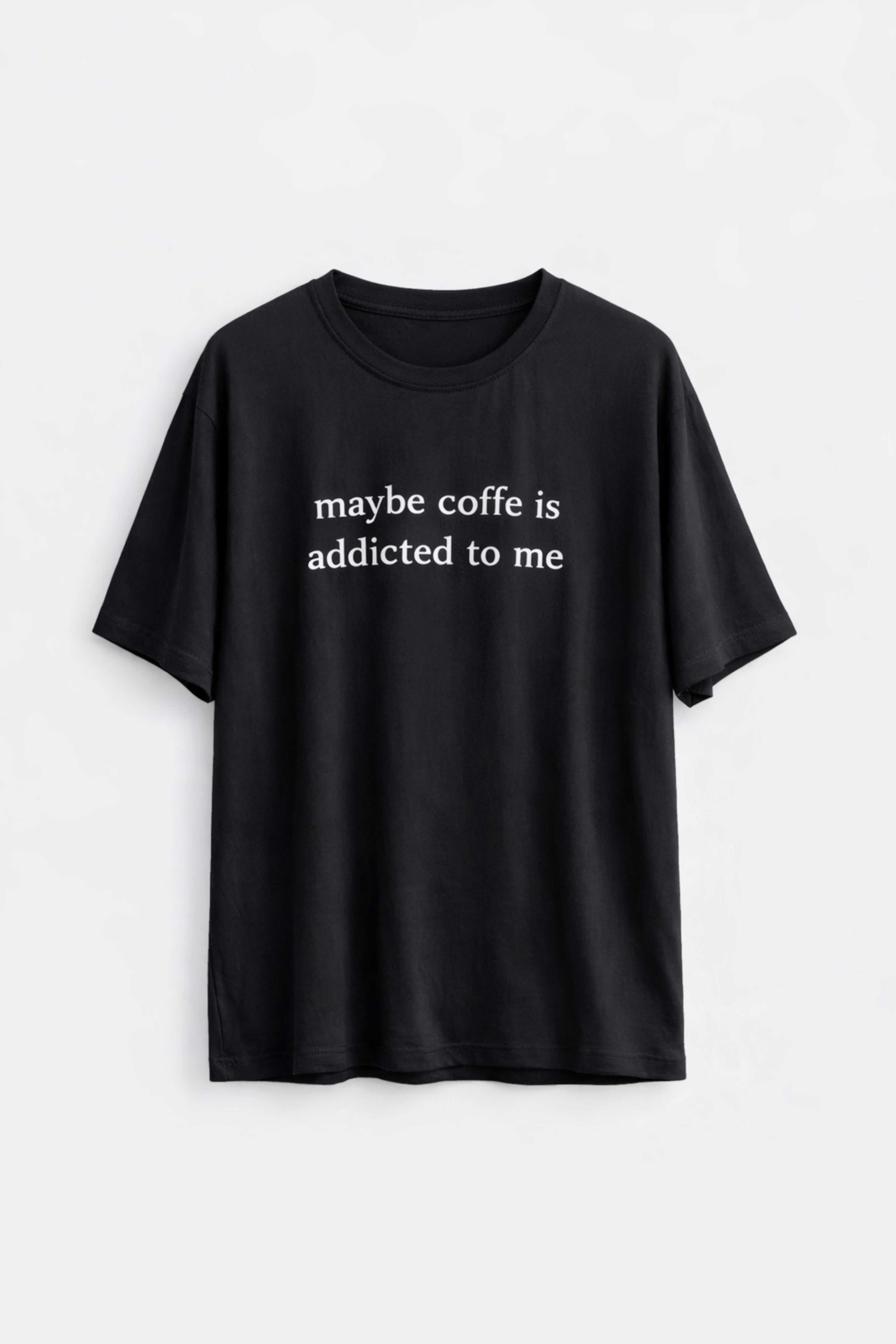 BÁSICO OVERSIZE: MAYBE COFFEE IS ADDICTED TO ME